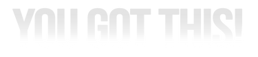 You Got This!